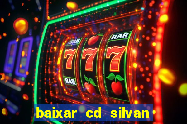 baixar cd silvan santos 茅 hoje